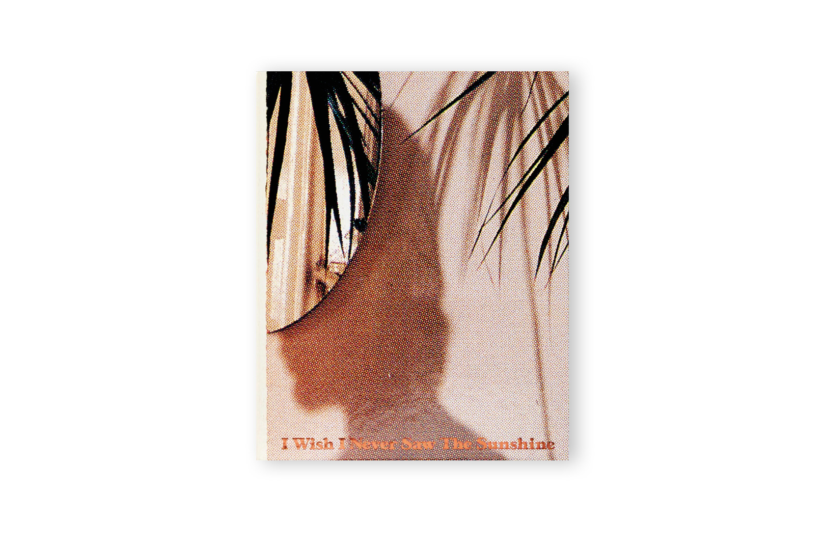 I Wish I Never Saw the Sunshine Portada del libro de artista I Wish I Never Saw the Sunshine de Pacifico Silano, publicado por Loose Joints.